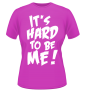 IT'S HARD TO BE ME